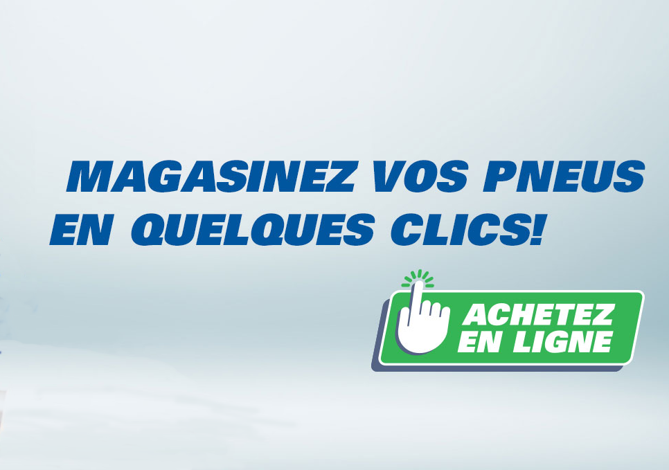 Magasinez vos pneus en ligne ici ! Magasinez vos pneus en ligne ici !